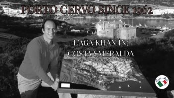Porto Cervo since 1962 – L’Aga Khan in Costa Smeralda