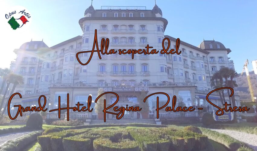 Alla scoperta del Grand Hotel Regina Palace – Stresa