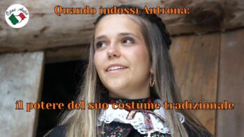 Quando indossi Antrona: il potere del suo costume tradizionale