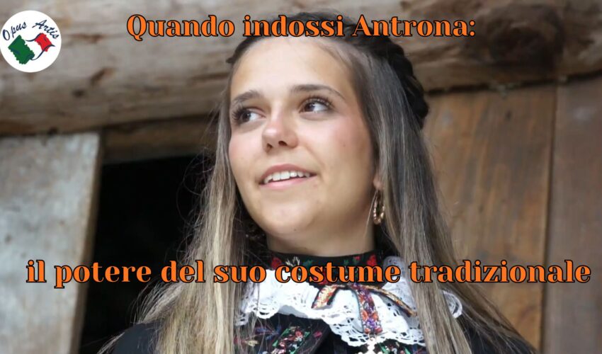 Quando indossi Antrona: il potere del suo costume tradizionale
