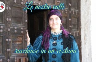 Le nostre Valli racchiuse in un costume